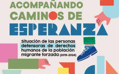 Acompañando caminos de esperanza. Situación de las personas defensoras de derechos humanos de la población migrante forzada (2019-2024)