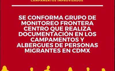 Por omisión y negligencia de las autoridades, las personas migrantes se encuentran en condiciones de riesgo y vulnerabilidad en campamentos improvisados