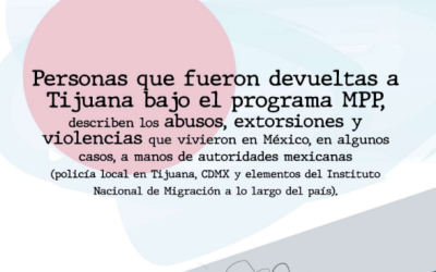 Personas que fueron devueltas a Tijuana bajo el programa MPP, describen los abusos, extorsiones y violencias que vivieron en México, en algunas casos, a manos de autoridades mexicanas.