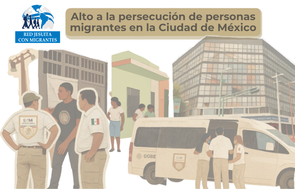 Comunicado de la Red Jesuita con Migrantes – RJM México: Alto a la persecución de personas migrantes en la Ciudad de México